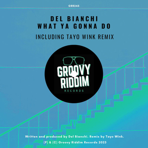 Del Bianchi - What Ya Gonna Do [GRR245]